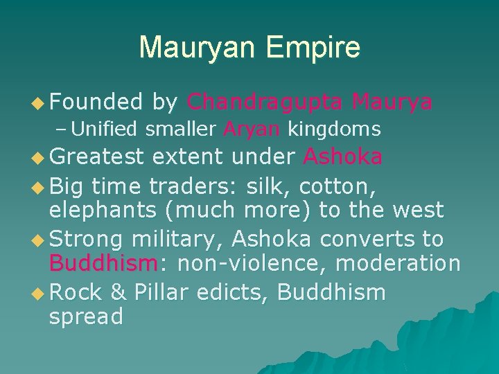 Mauryan Empire u Founded by Chandragupta Maurya – Unified smaller Aryan kingdoms u Greatest