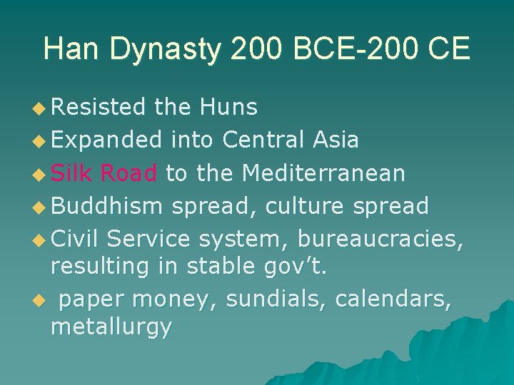 Han Dynasty 200 BCE-200 CE u Resisted the Huns u Expanded into Central Asia