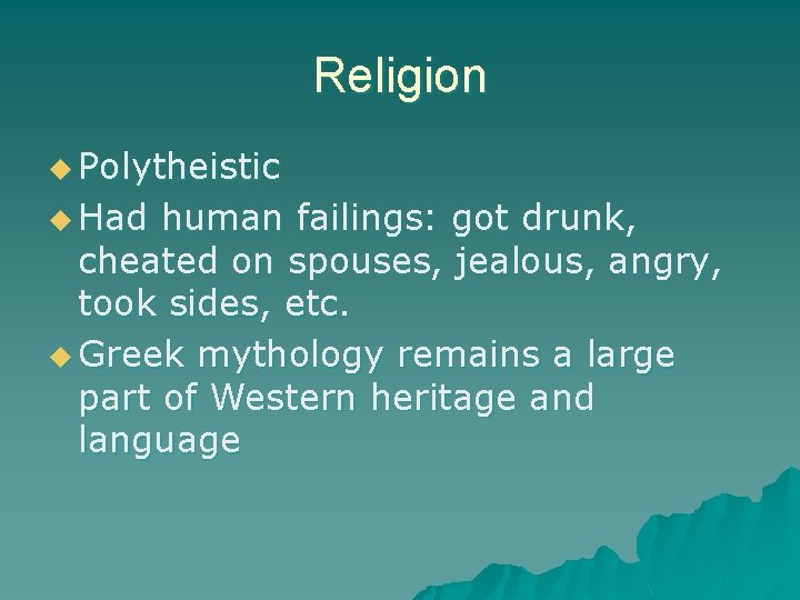Religion u Polytheistic u Had human failings: got drunk, cheated on spouses, jealous, angry,