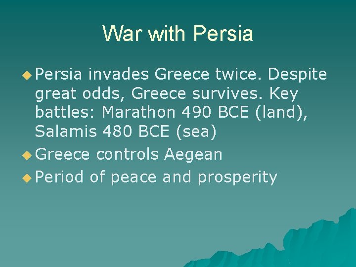 War with Persia u Persia invades Greece twice. Despite great odds, Greece survives. Key
