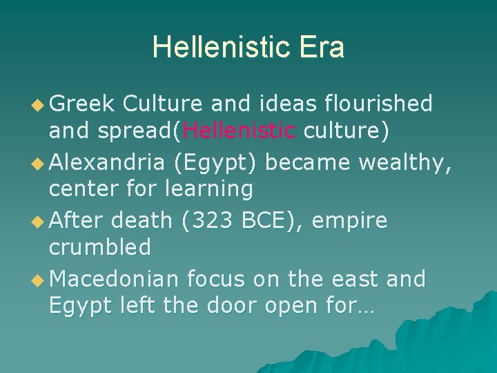 Hellenistic Era u Greek Culture and ideas flourished and spread(Hellenistic culture) u Alexandria (Egypt)