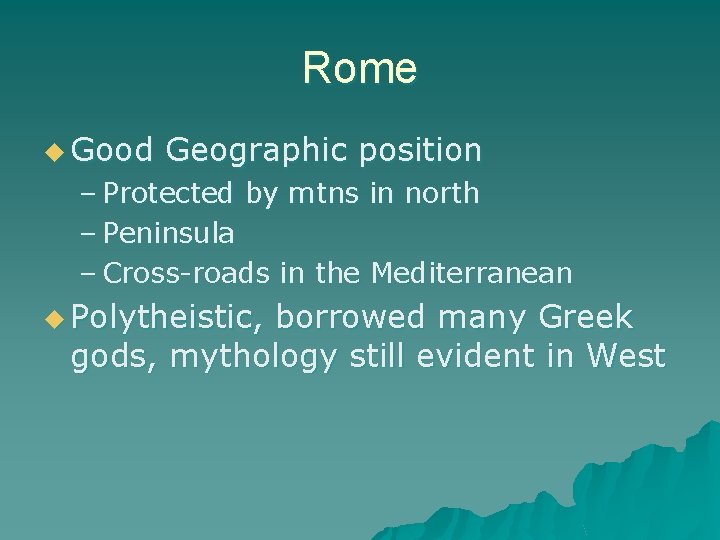 Rome u Good Geographic position – Protected by mtns in north – Peninsula –