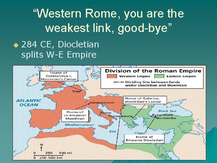 “Western Rome, you are the weakest link, good-bye” u 284 CE, Diocletian splits W-E