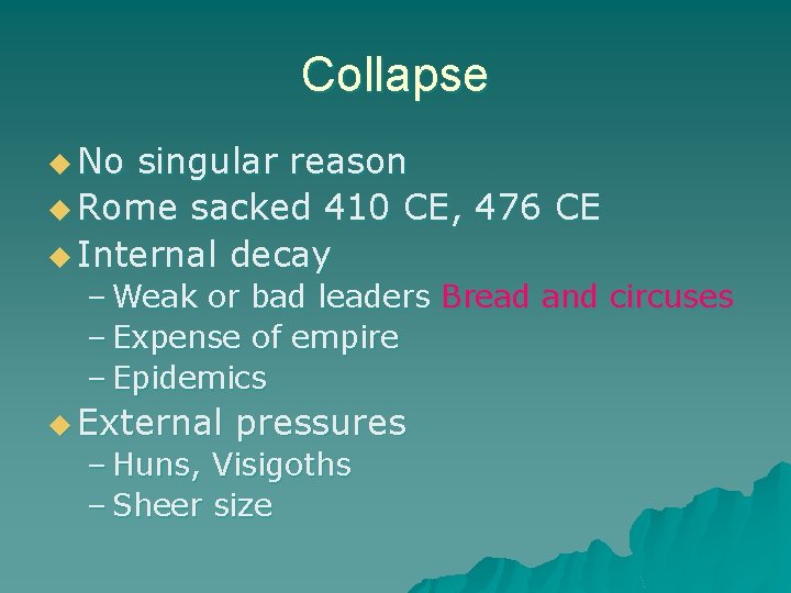 Collapse u No singular reason u Rome sacked 410 CE, 476 CE u Internal