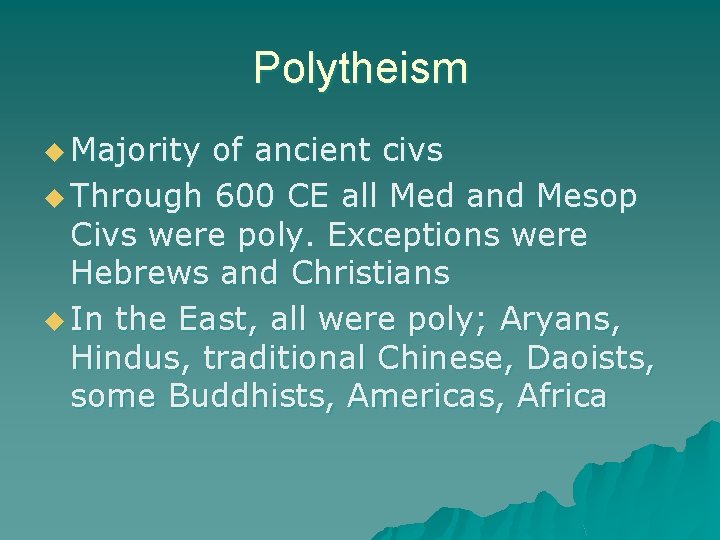 Polytheism u Majority of ancient civs u Through 600 CE all Med and Mesop