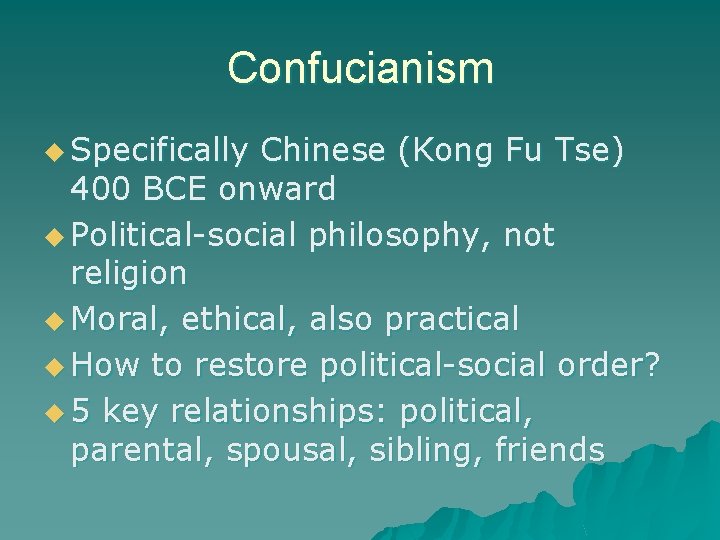 Confucianism u Specifically Chinese (Kong Fu Tse) 400 BCE onward u Political-social philosophy, not