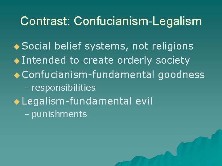 Contrast: Confucianism-Legalism u Social belief systems, not religions u Intended to create orderly society