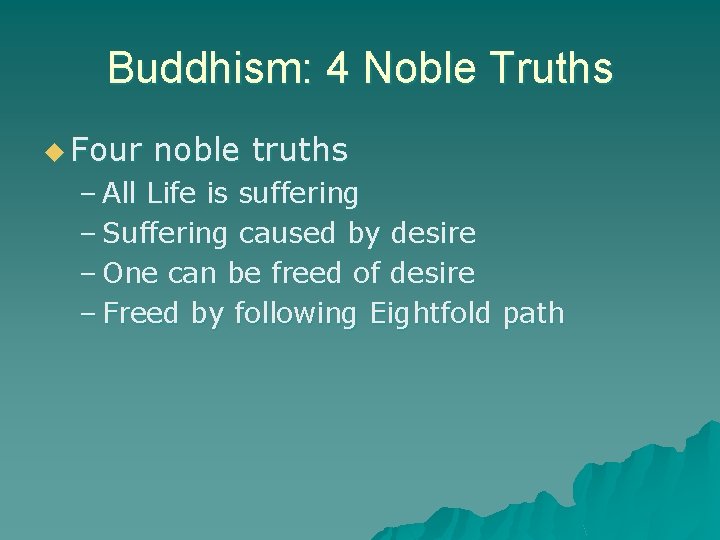 Buddhism: 4 Noble Truths u Four noble truths – All Life is suffering –