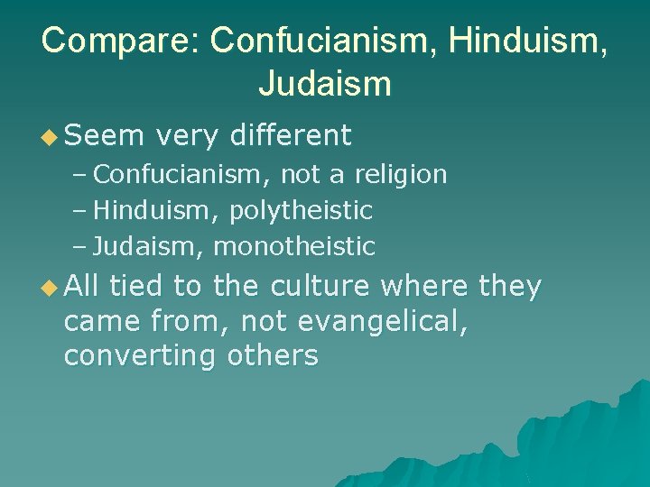 Compare: Confucianism, Hinduism, Judaism u Seem very different – Confucianism, not a religion –