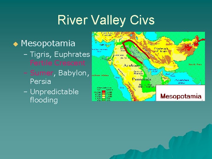 River Valley Civs u Mesopotamia – Tigris, Euphrates = Fertile Crescent – Sumer, Babylon,