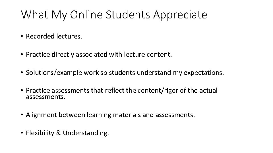 What My Online Students Appreciate • Recorded lectures. • Practice directly associated with lecture