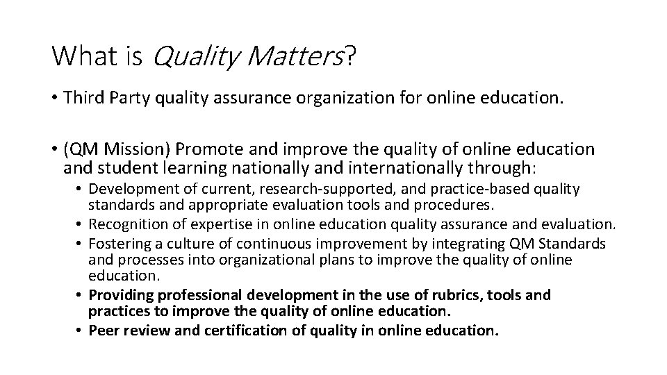 What is Quality Matters? • Third Party quality assurance organization for online education. •