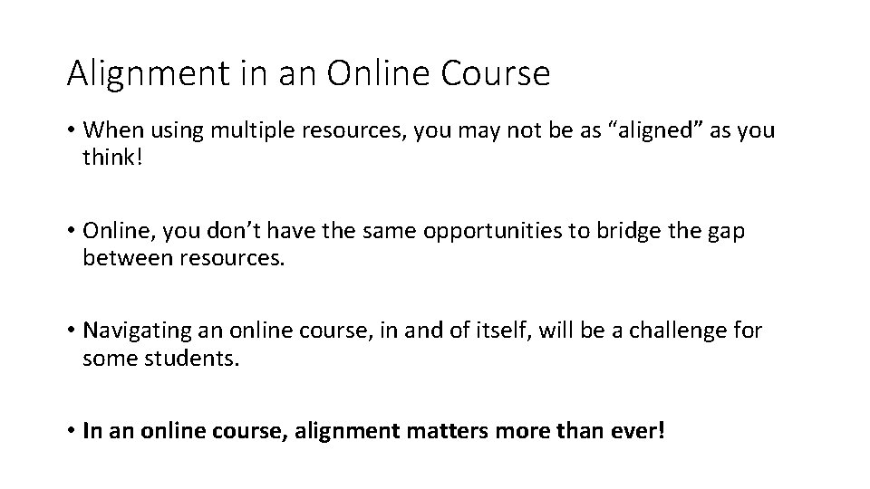 Alignment in an Online Course • When using multiple resources, you may not be