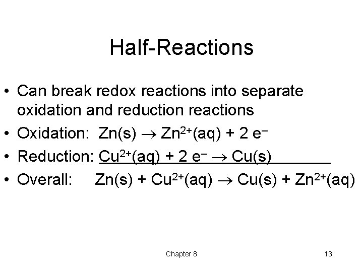 Half-Reactions • Can break redox reactions into separate oxidation and reduction reactions • Oxidation: Half-Reactions • Can break redox reactions into separate oxidation and reduction reactions • Oxidation: