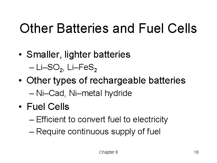 Other Batteries and Fuel Cells • Smaller, lighter batteries – Li–SO 2, Li–Fe. S Other Batteries and Fuel Cells • Smaller, lighter batteries – Li–SO 2, Li–Fe. S