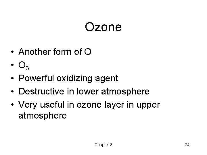Ozone • • • Another form of O O 3 Powerful oxidizing agent Destructive Ozone • • • Another form of O O 3 Powerful oxidizing agent Destructive