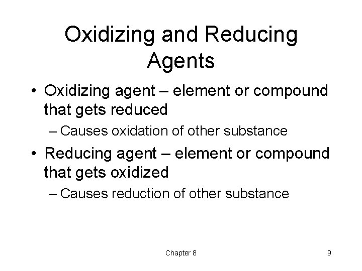 Oxidizing and Reducing Agents • Oxidizing agent – element or compound that gets reduced Oxidizing and Reducing Agents • Oxidizing agent – element or compound that gets reduced