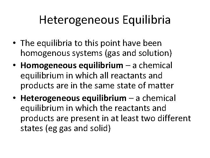 Heterogeneous Equilibria • The equilibria to this point have been homogenous systems (gas and