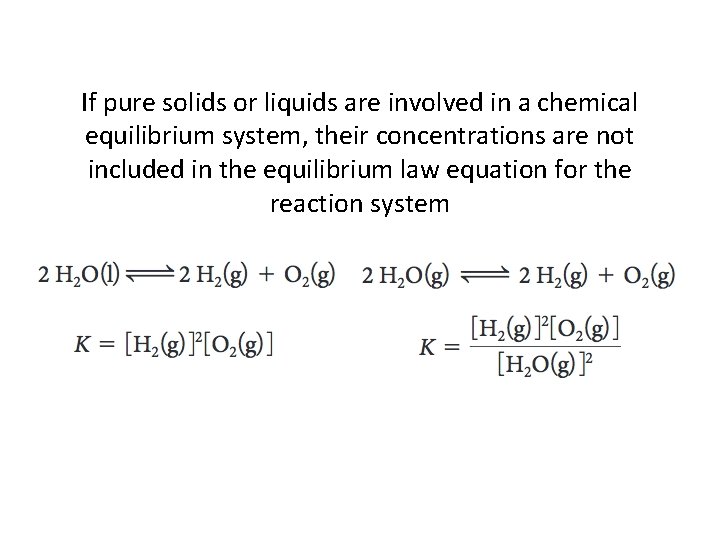 If pure solids or liquids are involved in a chemical equilibrium system, their concentrations