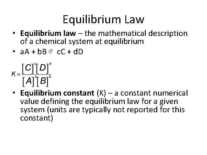 Equilibrium Law • Equilibrium law – the mathematical description of a chemical system at