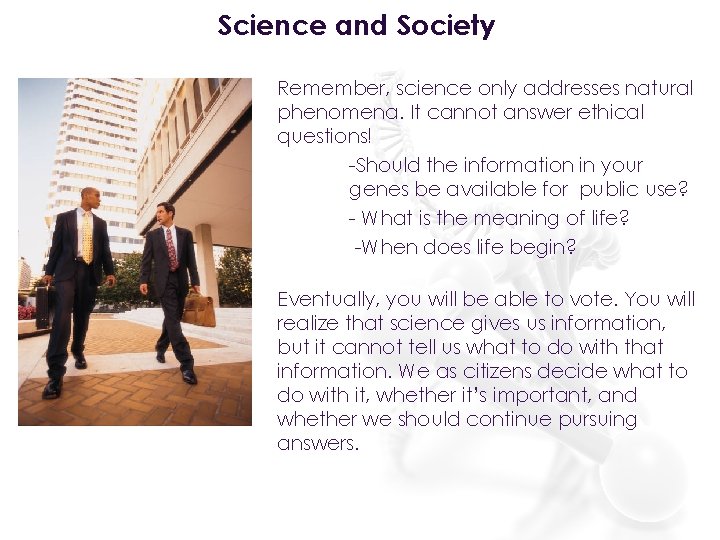 Science and Society Remember, science only addresses natural phenomena. It cannot answer ethical questions!