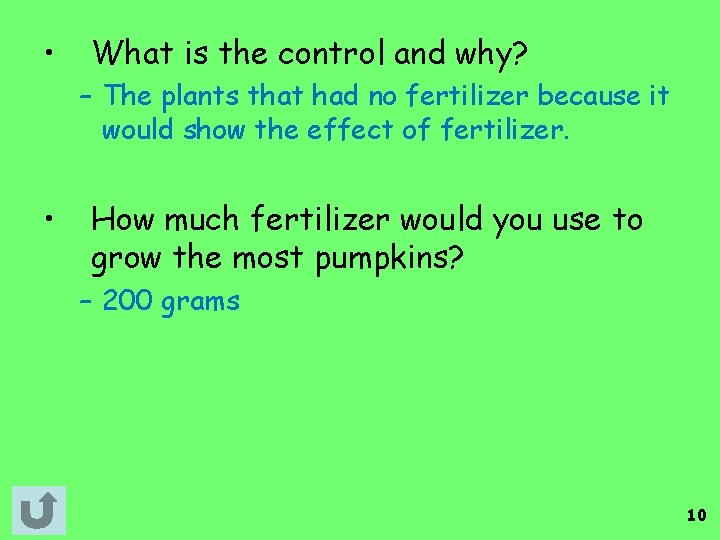  • What is the control and why? – The plants that had no