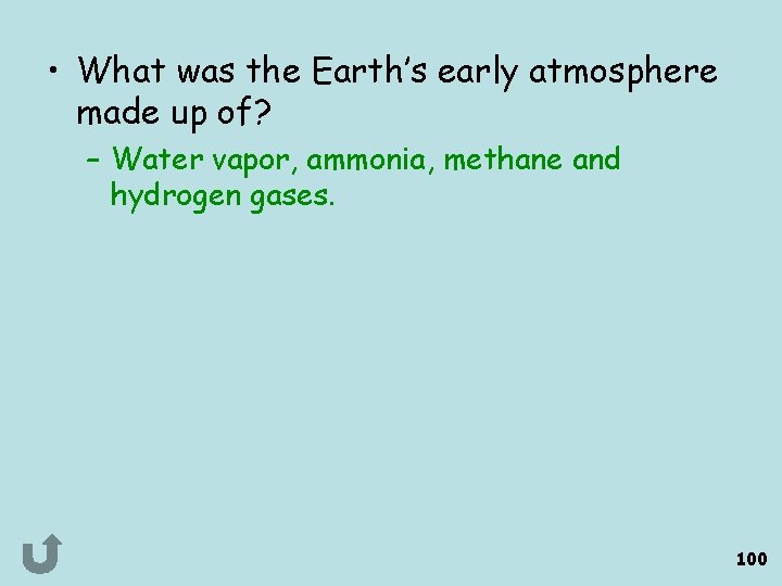  • What was the Earth’s early atmosphere made up of? – Water vapor,