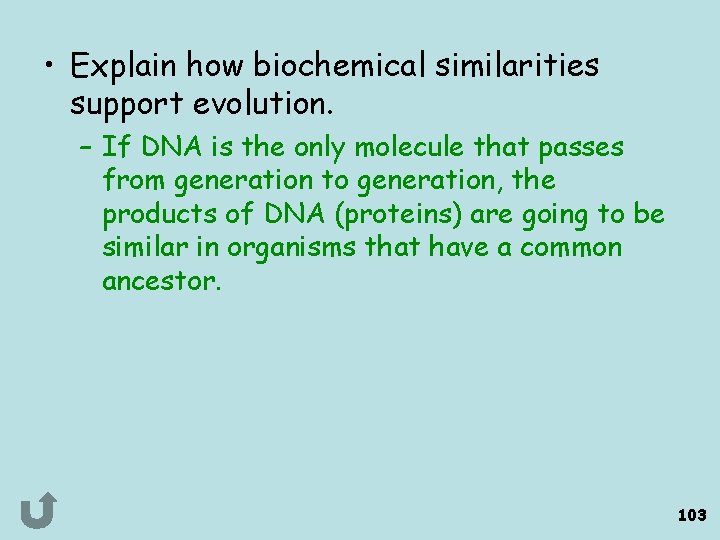  • Explain how biochemical similarities support evolution. – If DNA is the only