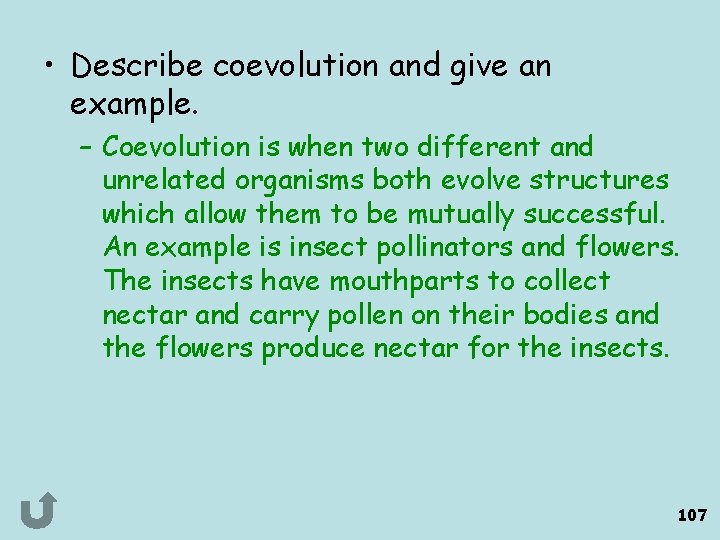  • Describe coevolution and give an example. – Coevolution is when two different