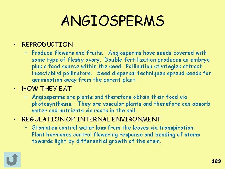 ANGIOSPERMS • REPRODUCTION – Produce flowers and fruits. Angiosperms have seeds covered with some
