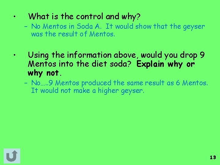  • • What is the control and why? – No Mentos in Soda