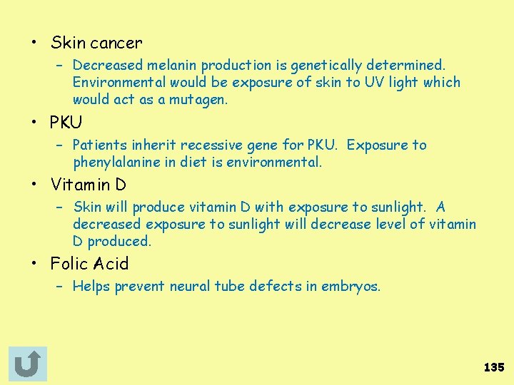  • Skin cancer – Decreased melanin production is genetically determined. Environmental would be