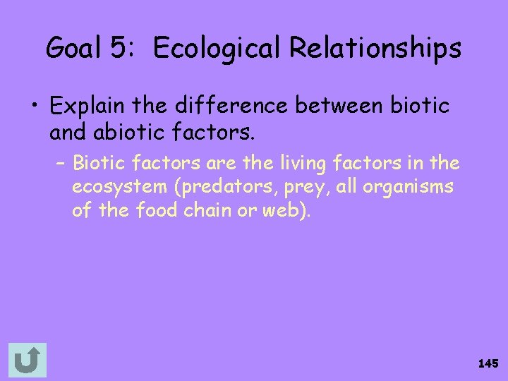 Goal 5: Ecological Relationships • Explain the difference between biotic and abiotic factors. –