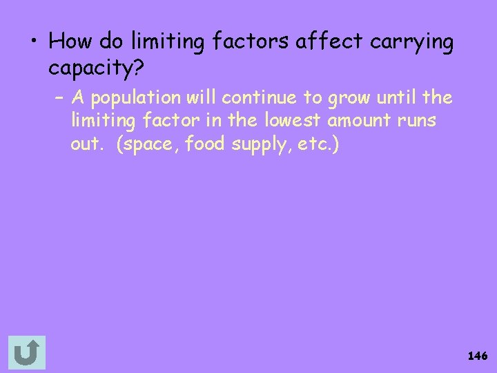  • How do limiting factors affect carrying capacity? – A population will continue