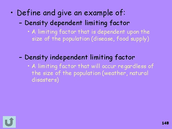  • Define and give an example of: – Density dependent limiting factor •