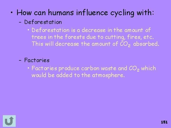  • How can humans influence cycling with: – Deforestation • Deforestation is a