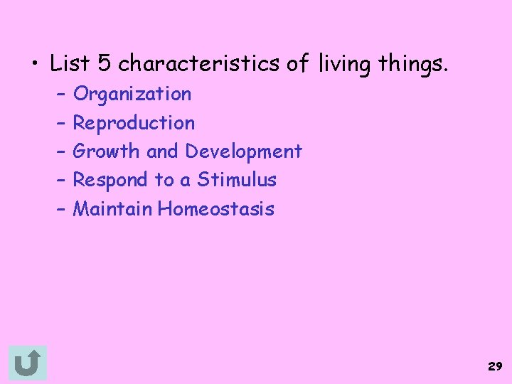  • List 5 characteristics of living things. – – – Organization Reproduction Growth