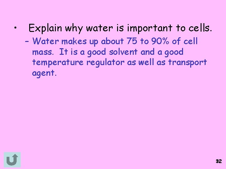  • Explain why water is important to cells. – Water makes up about