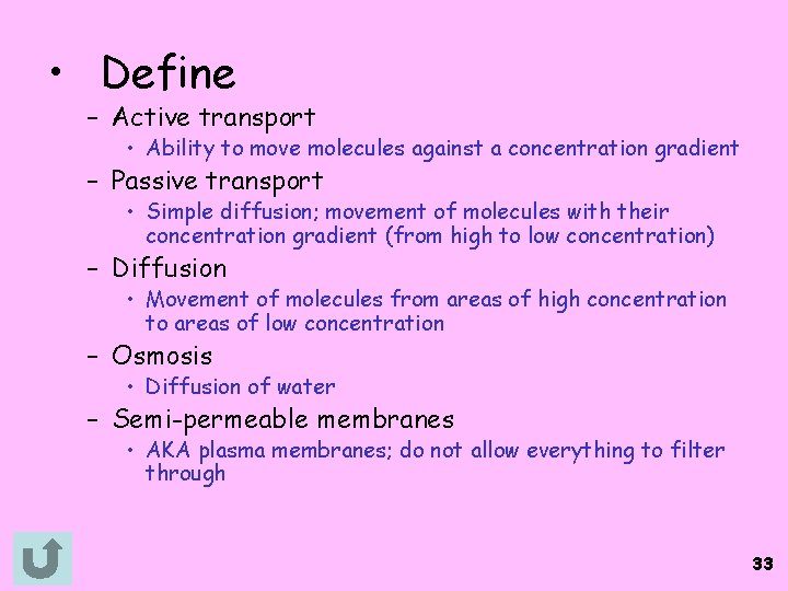  • Define – Active transport • Ability to move molecules against a concentration