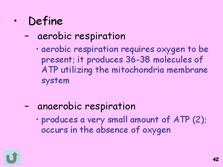  • Define – aerobic respiration • aerobic respiration requires oxygen to be present;