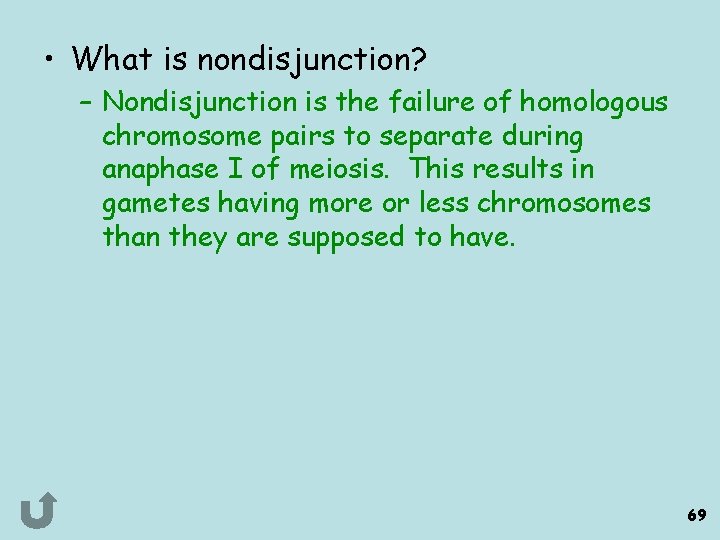  • What is nondisjunction? – Nondisjunction is the failure of homologous chromosome pairs