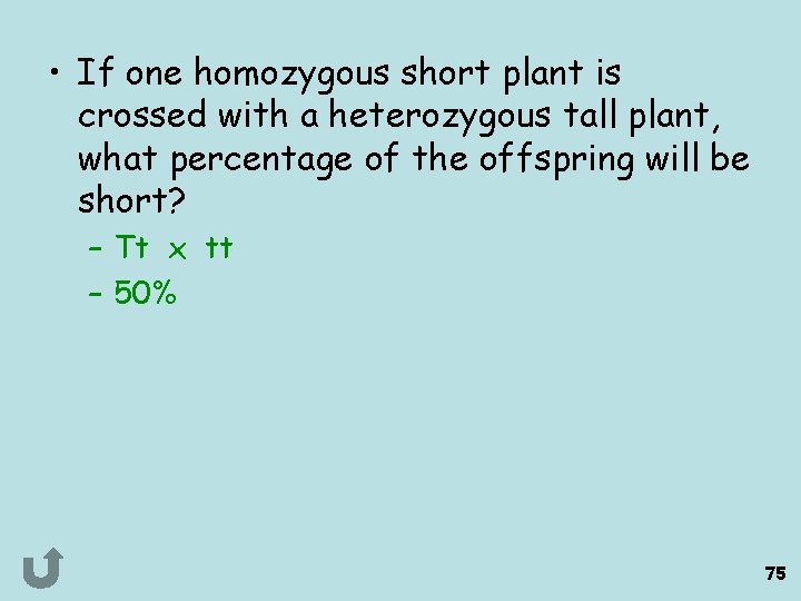  • If one homozygous short plant is crossed with a heterozygous tall plant,