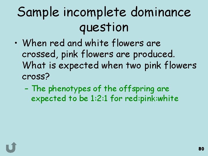 Sample incomplete dominance question • When red and white flowers are crossed, pink flowers