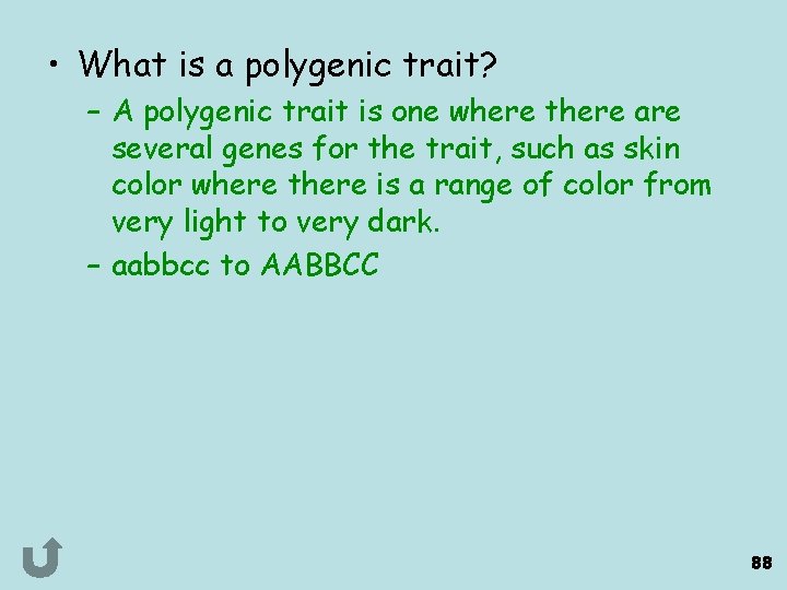  • What is a polygenic trait? – A polygenic trait is one where