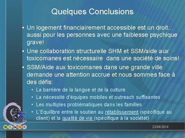 Quelques Conclusions • Un logement financiairement accessible est un droit… aussi pour les personnes