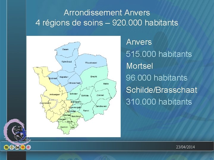 Arrondissement Anvers 4 régions de soins – 920. 000 habitants Anvers 515. 000 habitants
