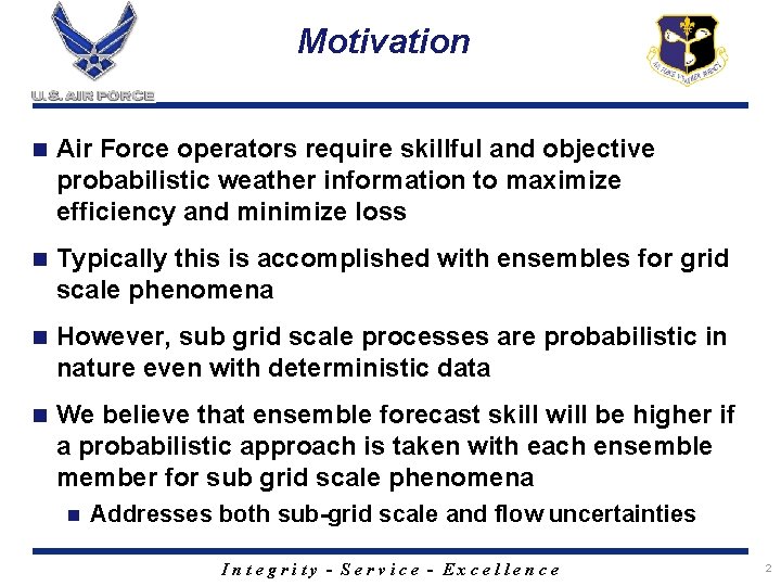 Motivation n Air Force operators require skillful and objective probabilistic weather information to maximize