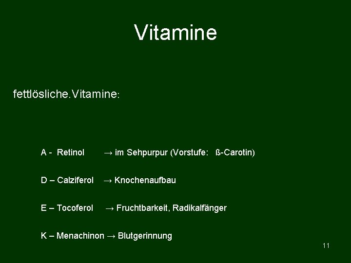 Vitamine fettlösliche. Vitamine: A - Retinol → im Sehpurpur (Vorstufe: ß-Carotin) D – Calziferol