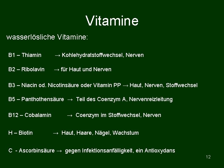 Vitamine wasserlösliche Vitamine: B 1 – Thiamin → Kohlehydratstoffwechsel, Nerven B 2 – Ribolavin