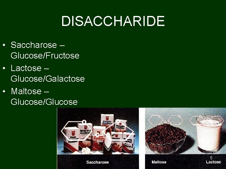 DISACCHARIDE • Saccharose – Glucose/Fructose • Lactose – Glucose/Galactose • Maltose – Glucose/Glucose 5